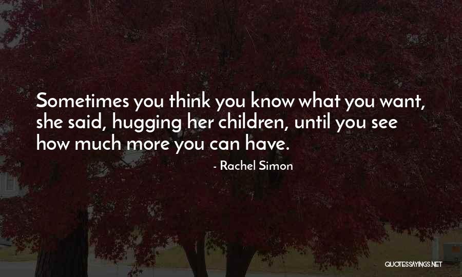 What Children Want Quotes By Rachel Simon What Children Want Quotes By Rachel Simon