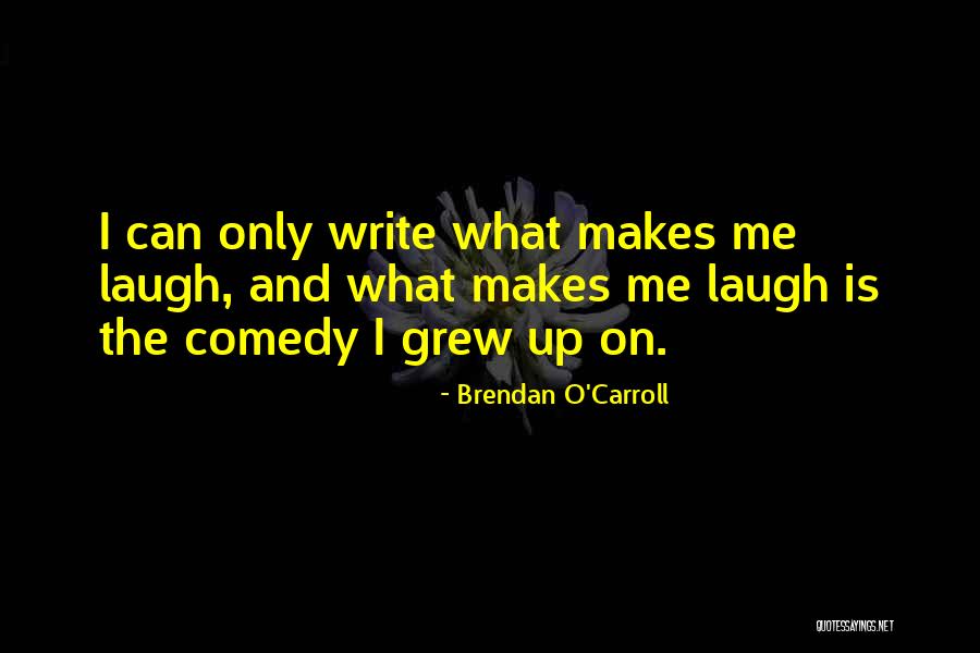 What Comedy Is Quotes By Brendan O'Carroll What Comedy Is Quotes By Brendan O'Carroll
