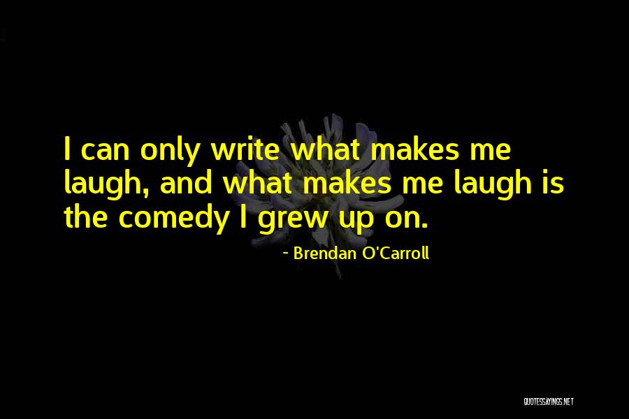 What Comedy Is Quotes By Brendan O'Carroll