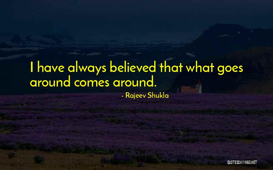 What Comes Around Quotes By Rajeev Shukla What Comes Around Quotes By Rajeev Shukla