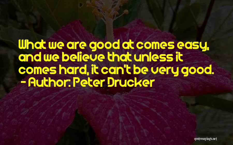 What Comes Easy Quotes By Peter Drucker