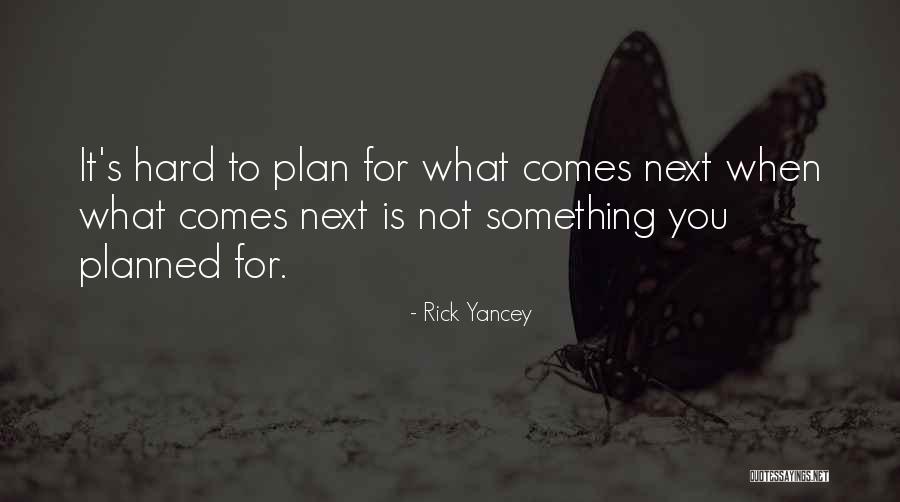 What Comes Next Quotes By Rick Yancey What Comes Next Quotes By Rick Yancey