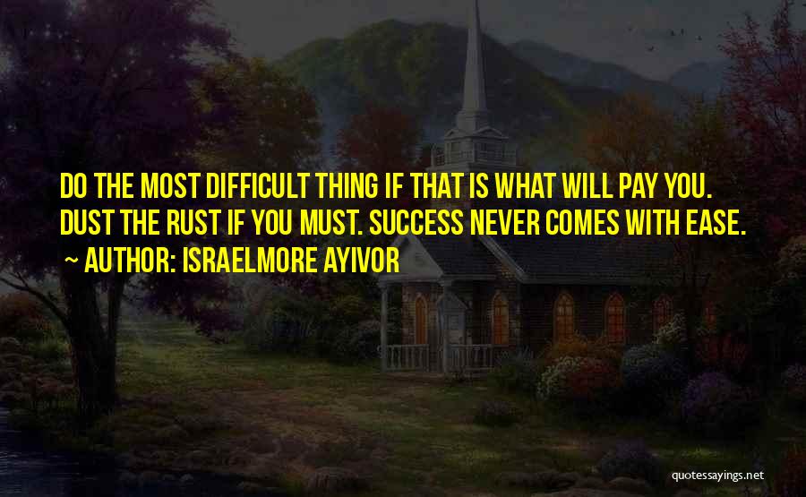 What Comes With Success Quotes By Israelmore Ayivor