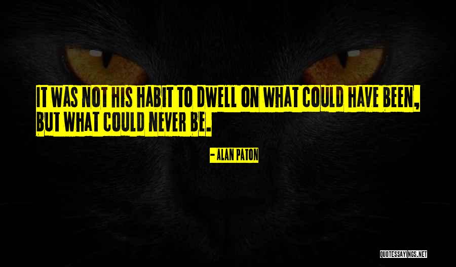 What Could Have Been Quotes By Alan Paton What Could Have Been Quotes By Alan Paton