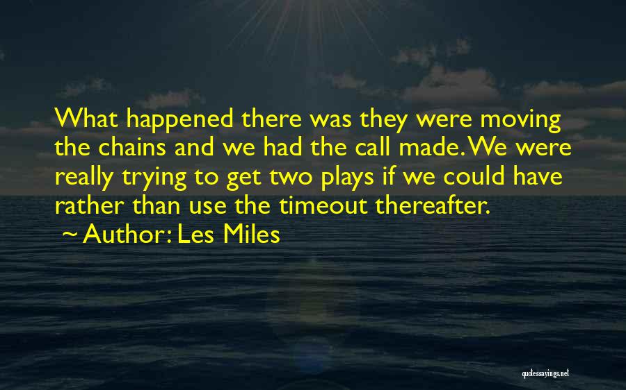 What Could Have Happened Quotes By Les Miles