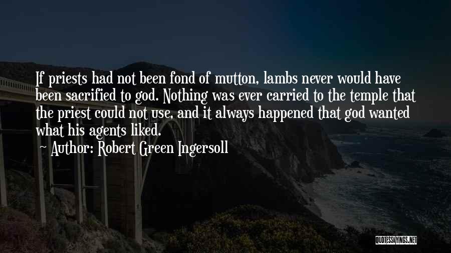 What Could Have Happened Quotes By Robert Green Ingersoll