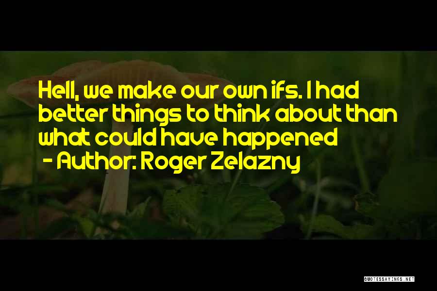 What Could Have Happened Quotes By Roger Zelazny