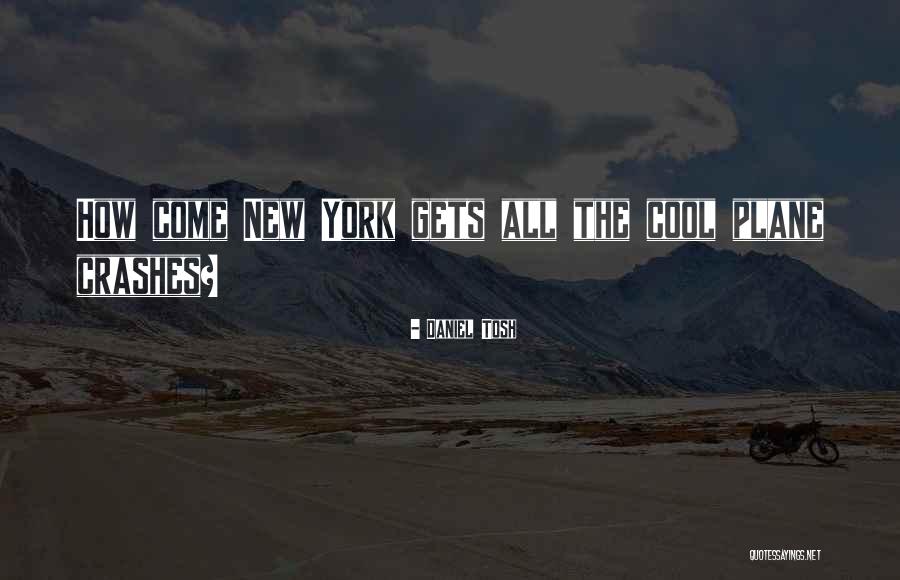 What Crashes Crashes Quotes By Daniel Tosh What Crashes Crashes Quotes By Daniel Tosh