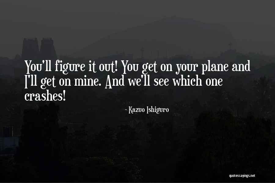 What Crashes Crashes Quotes By Kazuo Ishiguro What Crashes Crashes Quotes By Kazuo Ishiguro