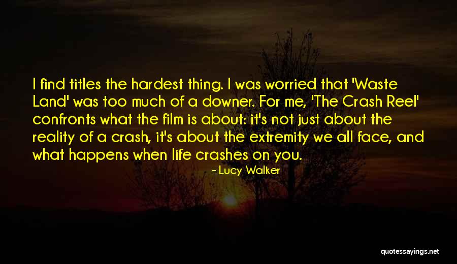 What Crashes Crashes Quotes By Lucy Walker What Crashes Crashes Quotes By Lucy Walker