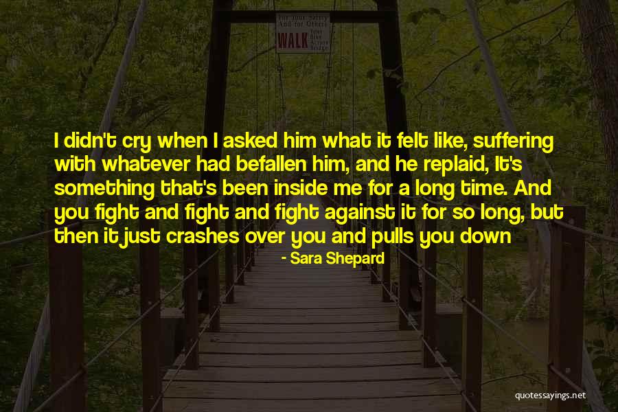 What Crashes Crashes Quotes By Sara Shepard What Crashes Crashes Quotes By Sara Shepard