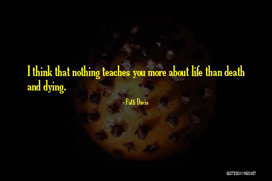 What Death Teaches Us Quotes By Patti Davis What Death Teaches Us Quotes By Patti Davis