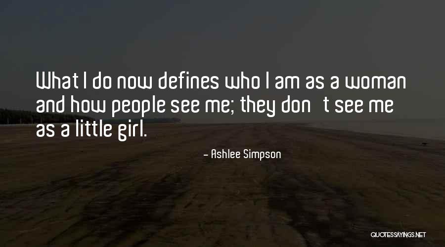What Defines Me Quotes By Ashlee Simpson What Defines Me Quotes By Ashlee Simpson