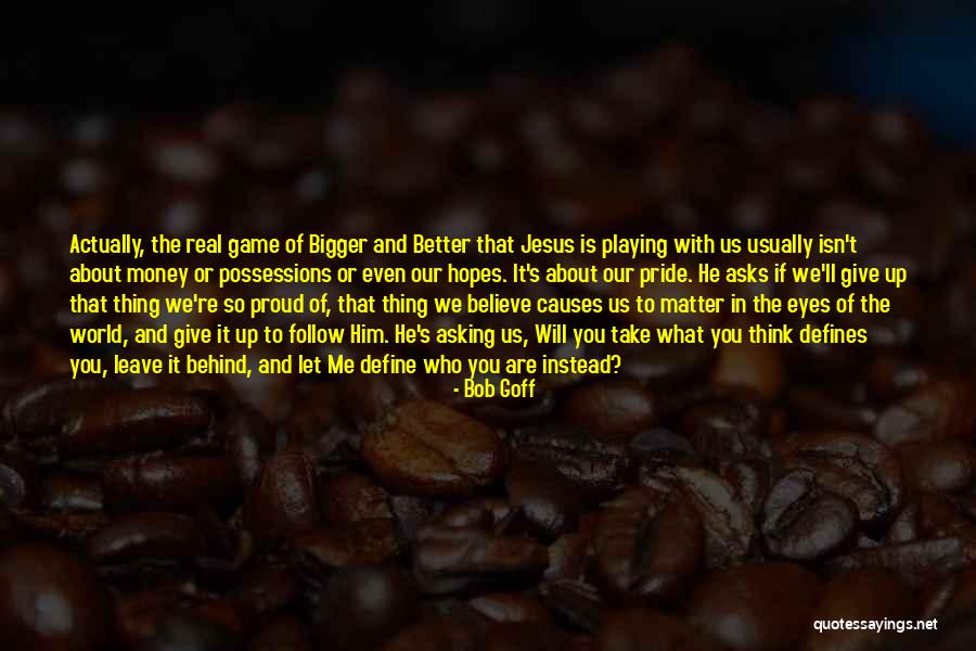 What Defines Me Quotes By Bob Goff What Defines Me Quotes By Bob Goff