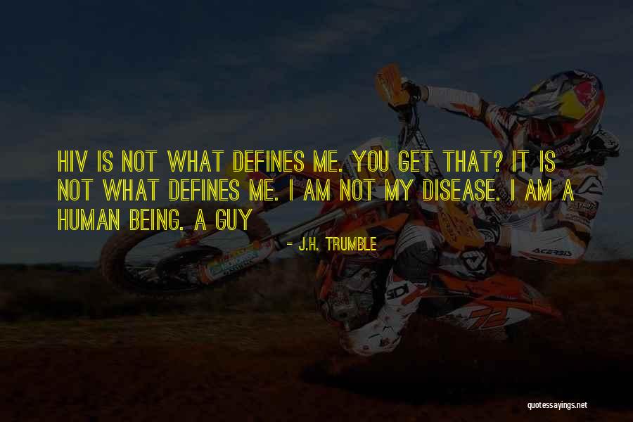 What Defines Me Quotes By J.H. Trumble What Defines Me Quotes By J.H. Trumble