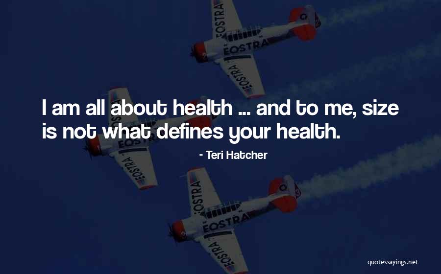 What Defines Me Quotes By Teri Hatcher What Defines Me Quotes By Teri Hatcher