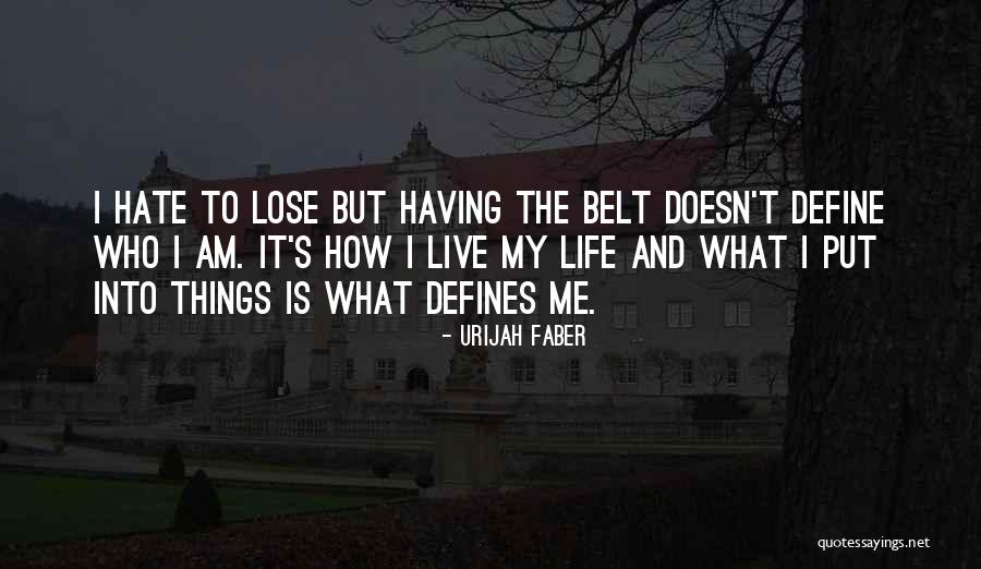 What Defines Me Quotes By Urijah Faber What Defines Me Quotes By Urijah Faber