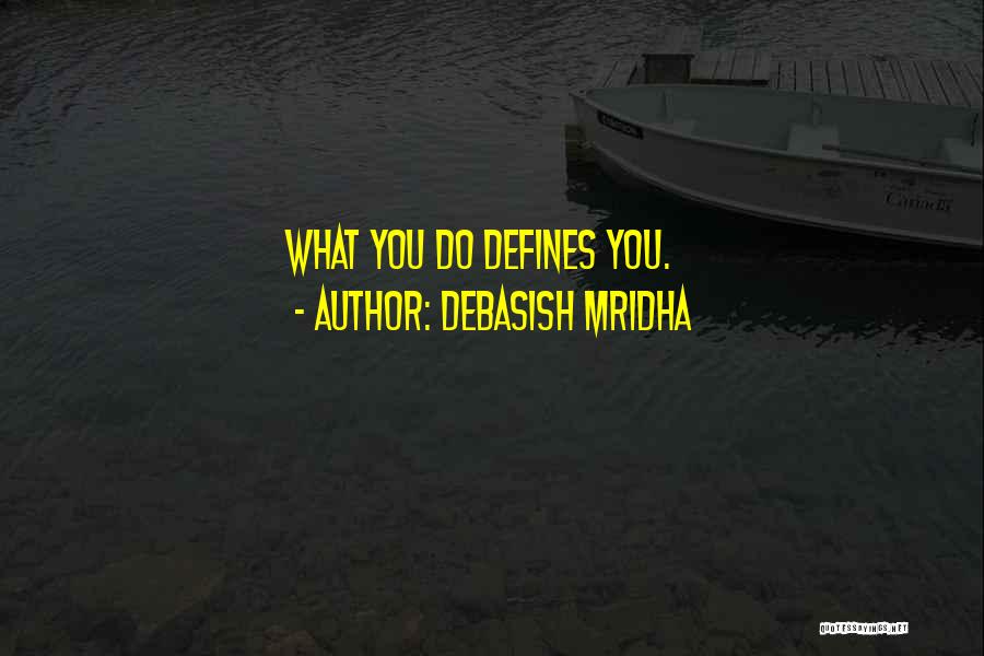 What Defines You Quotes By Debasish Mridha