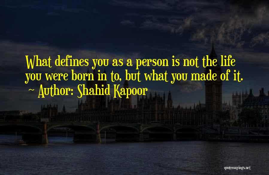 What Defines You Quotes By Shahid Kapoor