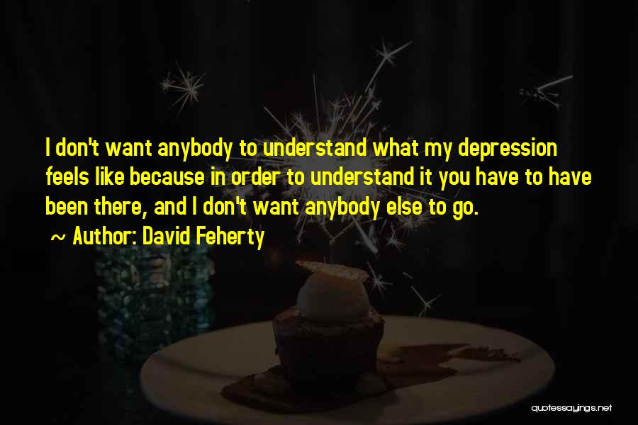 What Depression Feels Like Quotes By David Feherty