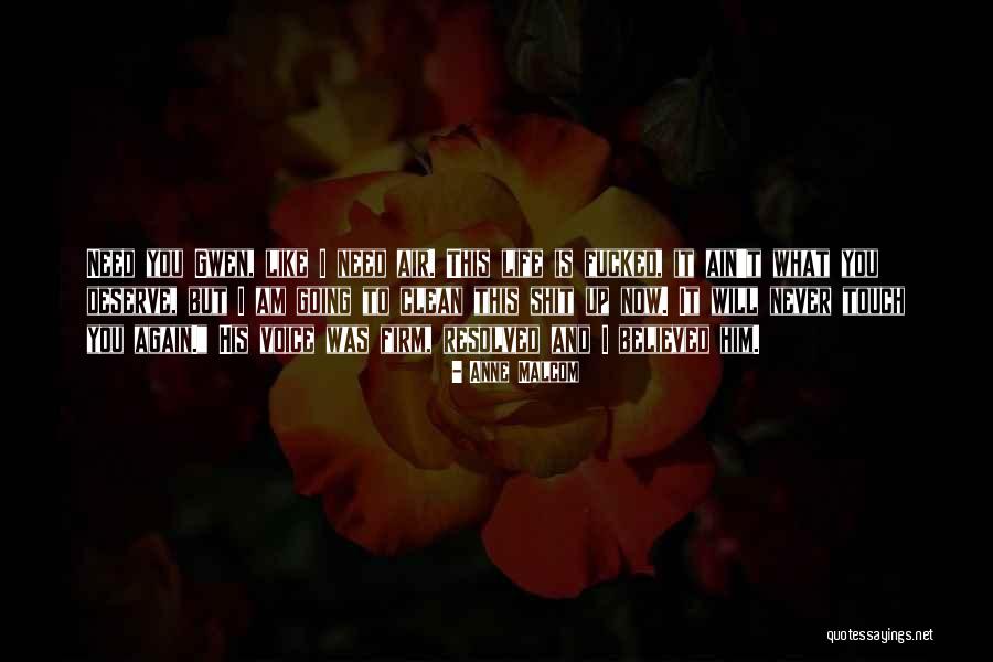 What Did I Do To Deserve This Life Quotes By Anne Malcom What Did I Do To Deserve This Life Quotes By Anne Malcom