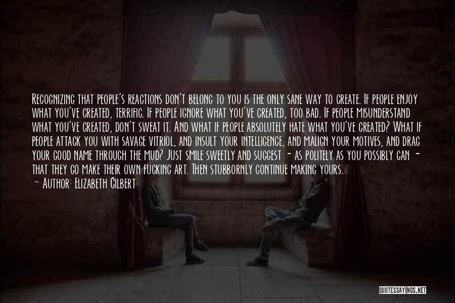 What Did I Do To Make You Hate Me Quotes By Elizabeth Gilbert