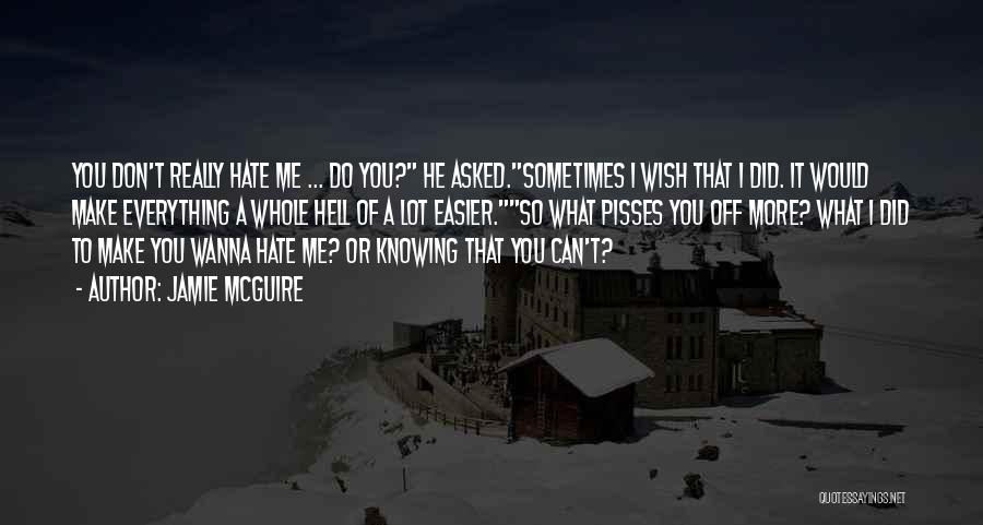 What Did I Do To Make You Hate Me Quotes By Jamie McGuire