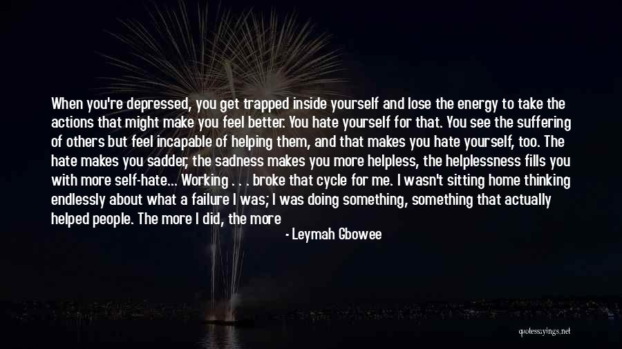What Did I Do To Make You Hate Me Quotes By Leymah Gbowee What Did I Do To Make You Hate Me Quotes By Leymah Gbowee