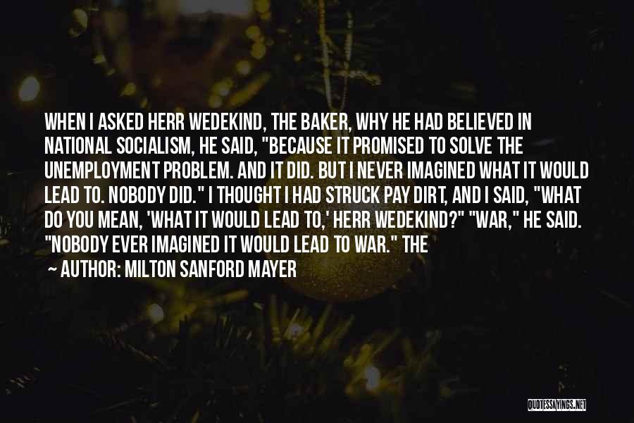 What Did I Ever Do To You Quotes By Milton Sanford Mayer