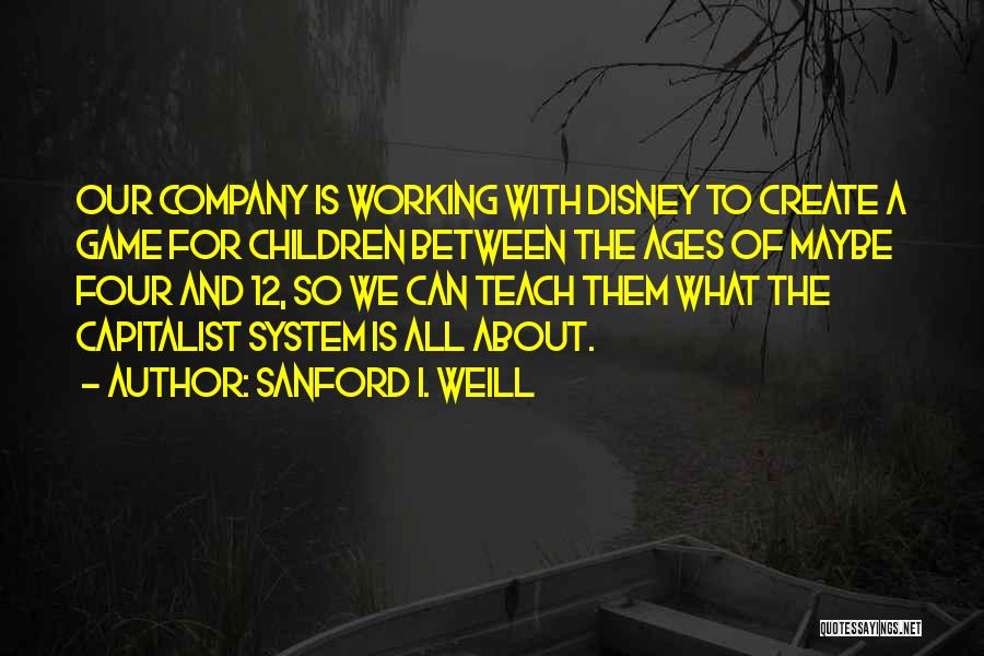 What Disney Quotes By Sanford I. Weill