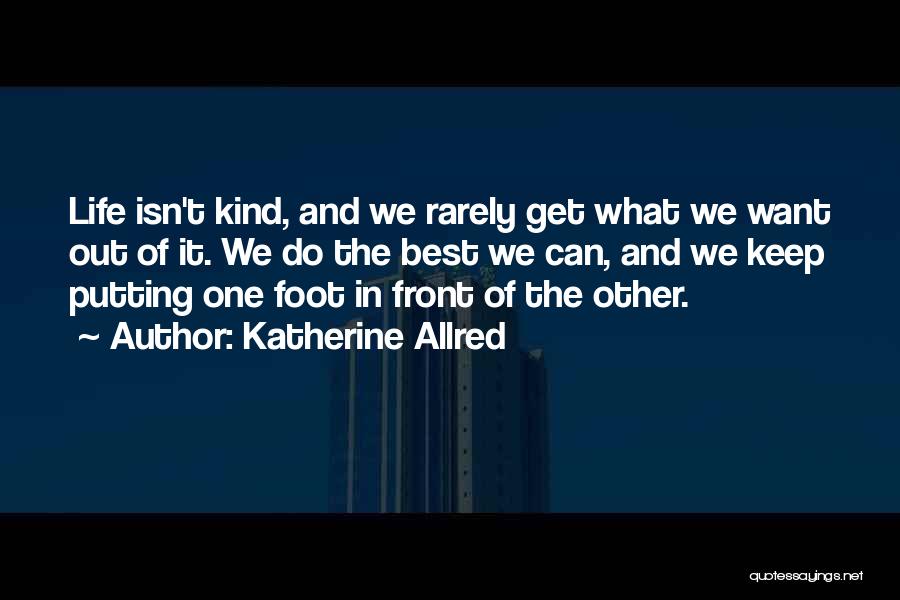 What Do We Want In Life Quotes By Katherine Allred