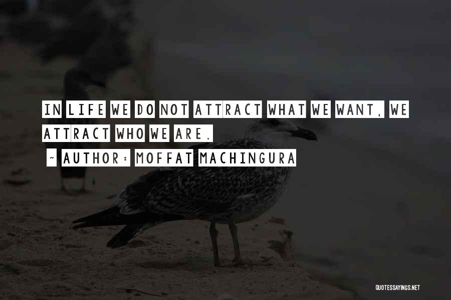 What Do We Want In Life Quotes By Moffat Machingura