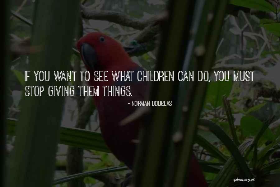 What Do You Do To Quotes By Norman Douglas What Do You Do To Quotes By Norman Douglas