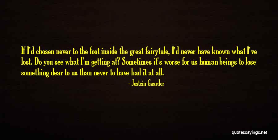 What Do You Have To Lose Quotes By Jostein Gaarder What Do You Have To Lose Quotes By Jostein Gaarder