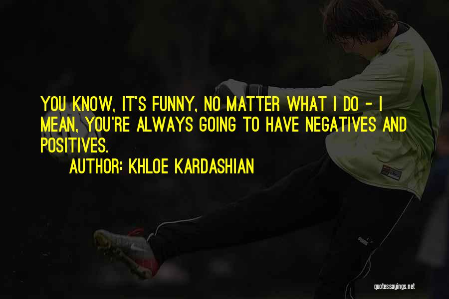 What Do You Mean Funny Quotes By Khloe Kardashian