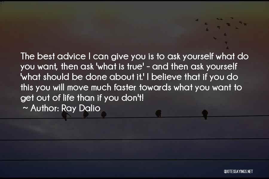 What Do You Want Out Of Life Quotes By Ray Dalio