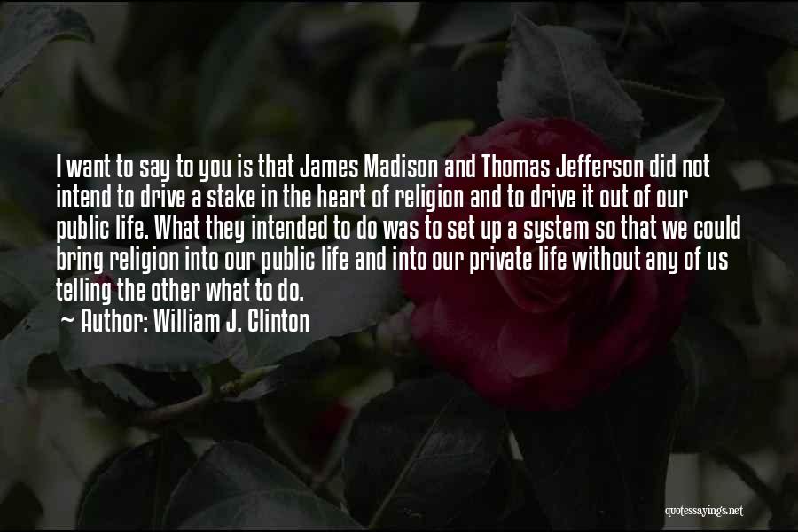 What Do You Want Out Of Life Quotes By William J. Clinton