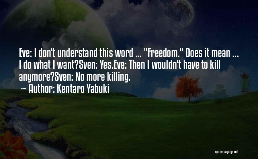 What Does Freedom Mean Quotes By Kentaro Yabuki