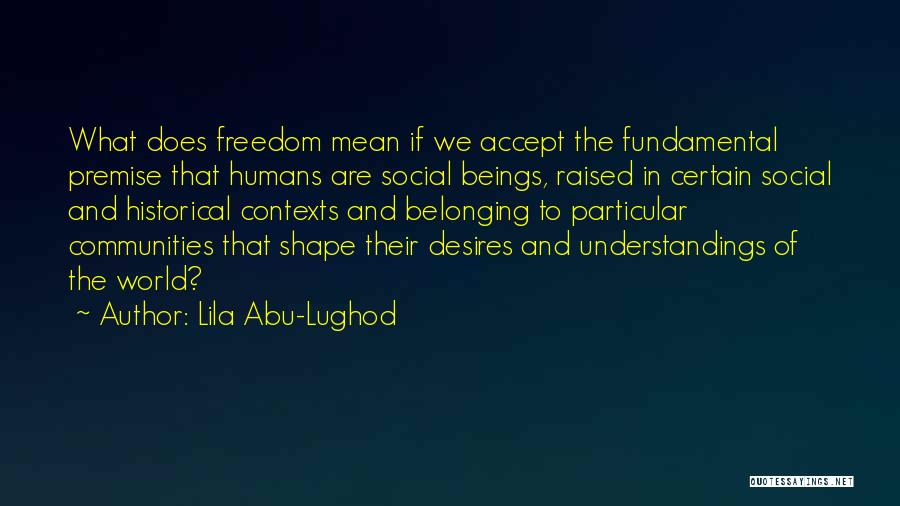 What Does Freedom Mean Quotes By Lila Abu-Lughod