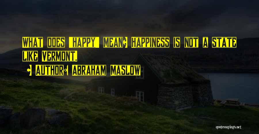 What Does Happiness Mean Quotes By Abraham Maslow