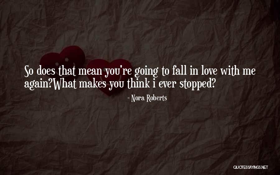 What Does I Love You Mean Quotes By Nora Roberts What Does I Love You Mean Quotes By Nora Roberts
