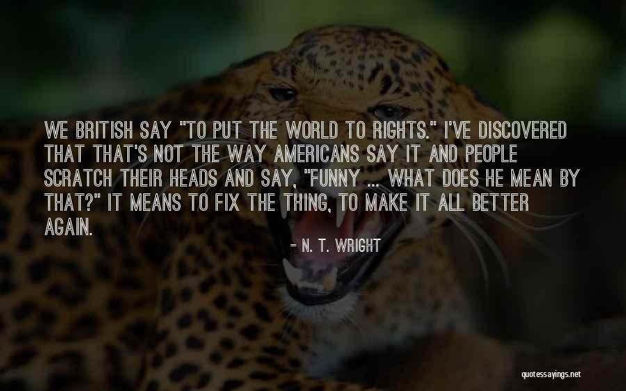 What Does It Mean To Be British Quotes By N. T. Wright What Does It Mean To Be British Quotes By N. T. Wright