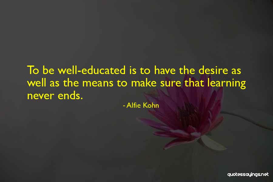 What Does It Mean To Be Educated Quotes By Alfie Kohn What Does It Mean To Be Educated Quotes By Alfie Kohn