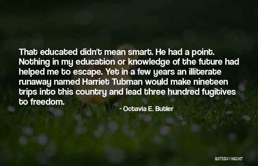 What Does It Mean To Be Educated Quotes By Octavia E. Butler What Does It Mean To Be Educated Quotes By Octavia E. Butler