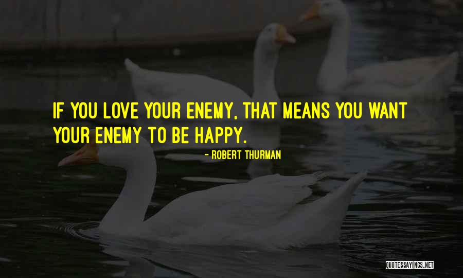 What Does It Mean To Be Happy Quotes By Robert Thurman What Does It Mean To Be Happy Quotes By Robert Thurman