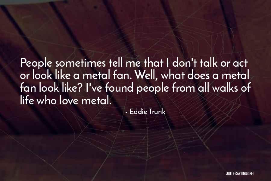 What Does Love Look Like Quotes By Eddie Trunk What Does Love Look Like Quotes By Eddie Trunk