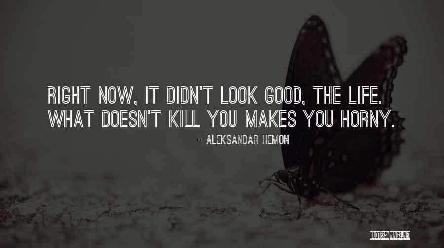What Doesn Kill You Quotes By Aleksandar Hemon What Doesn Kill You Quotes By Aleksandar Hemon