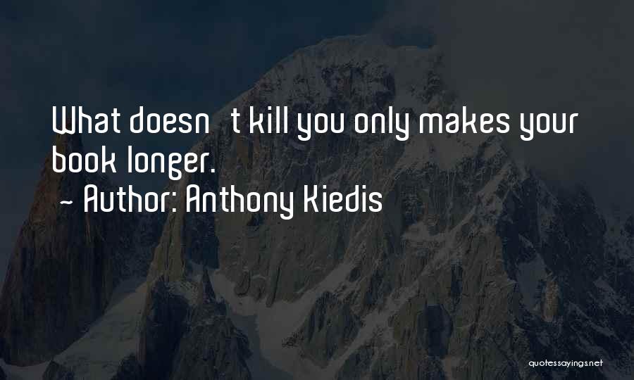 What Doesn Kill You Quotes By Anthony Kiedis