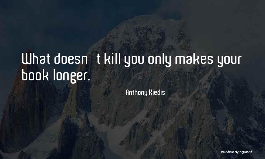 What Doesn Kill You Quotes By Anthony Kiedis