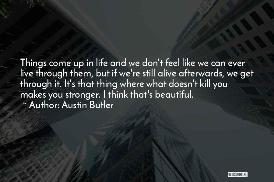 What Doesn Kill You Quotes By Austin Butler